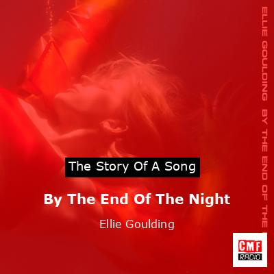 By The End Of The Night – Ellie Goulding