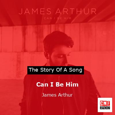 Can I Be Him – James Arthur