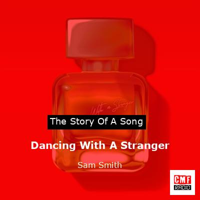 Dancing With A Stranger – Sam Smith