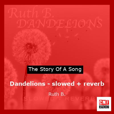Dandelions – slowed + reverb – Ruth B.