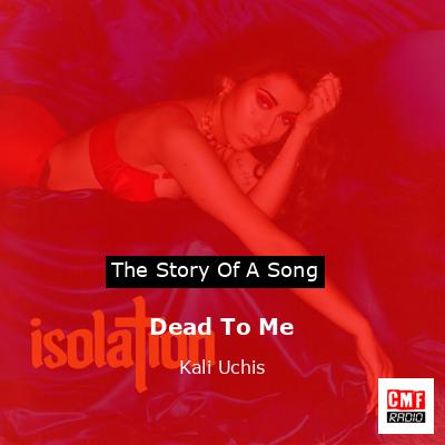 Dead To Me – Kali Uchis