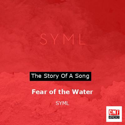 Fear of the Water – SYML