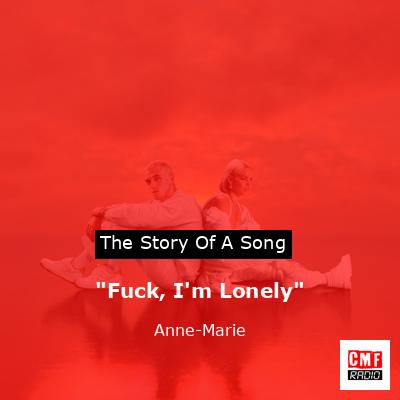 “Fuck, I’m Lonely” – Anne-Marie