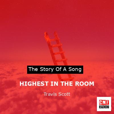 HIGHEST IN THE ROOM – Travis Scott