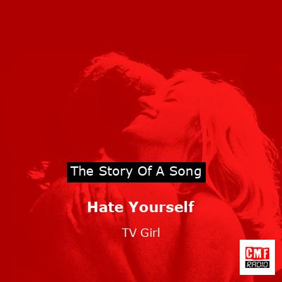 Hate Yourself – TV Girl