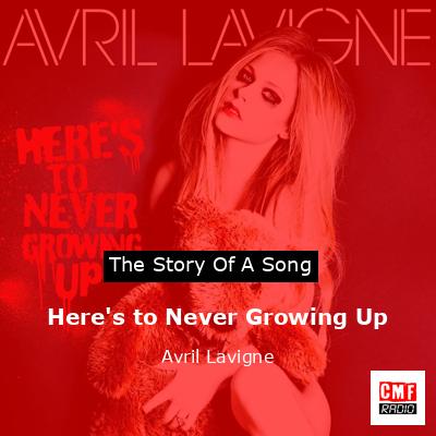 Song Lyrics (My Fave Songs) - Here's To Never Growing Up - Avril