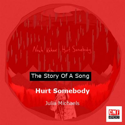Hurt Somebody – Julia Michaels