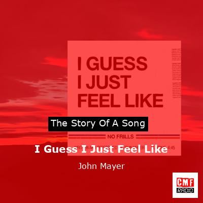 I Guess I Just Feel Like – John Mayer