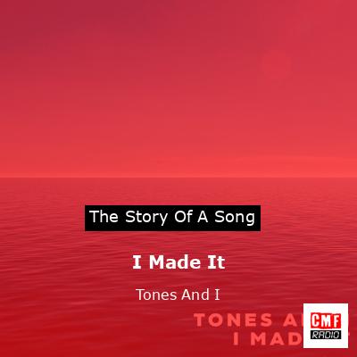 I Made It – Tones And I