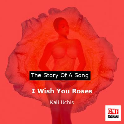 I Wish You Roses – Kali Uchis