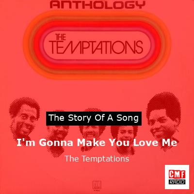 I’m Gonna Make You Love Me – The Temptations