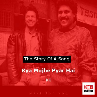 Kya Mujhe Pyar Hai – KK