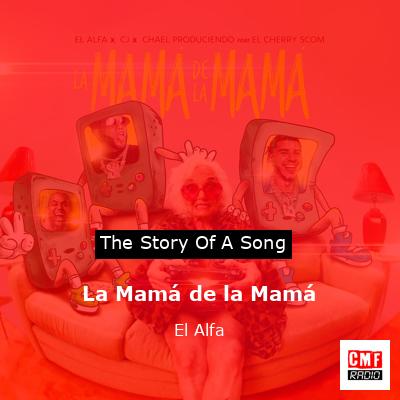 La Mamá de la Mamá – El Alfa