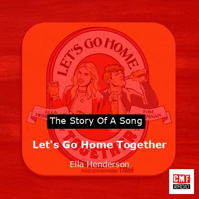 Let’s Go Home Together – Ella Henderson