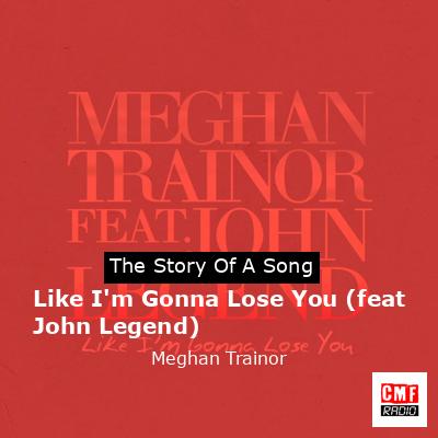 Like I’m Gonna Lose You (feat John Legend) – Meghan Trainor