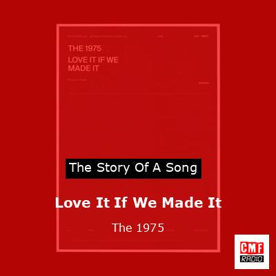 Love It If We Made It – The 1975