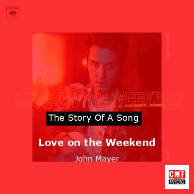 Love on the Weekend – John Mayer