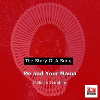 Me and Your Mama – Childish Gambino