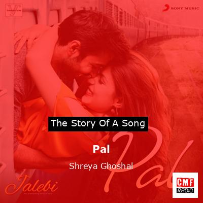 Pal – Shreya Ghoshal