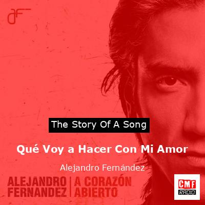 Qué Voy a Hacer Con Mi Amor – Alejandro Fernández