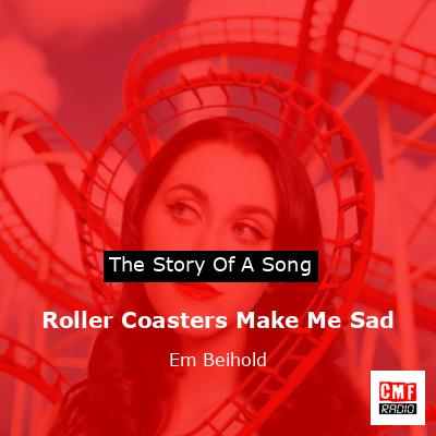 Roller Coasters Make Me Sad – Em Beihold