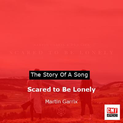 Scared to Be Lonely – Martin Garrix