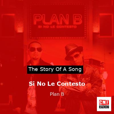 Si No Le Contesto – Plan B