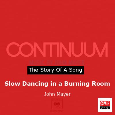 Slow Dancing in a Burning Room – John Mayer