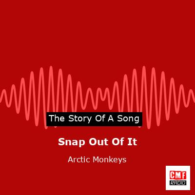 Snap Out Of It – Arctic Monkeys
