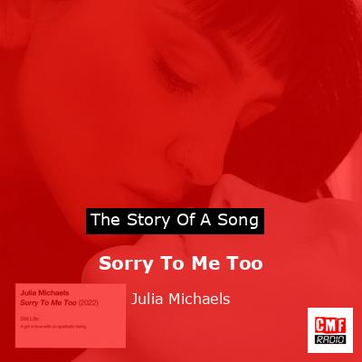 Sorry To Me Too – Julia Michaels