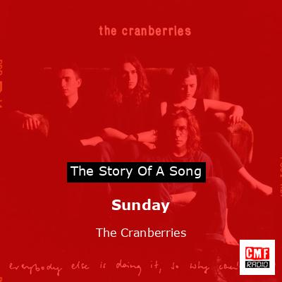 Sunday – The Cranberries