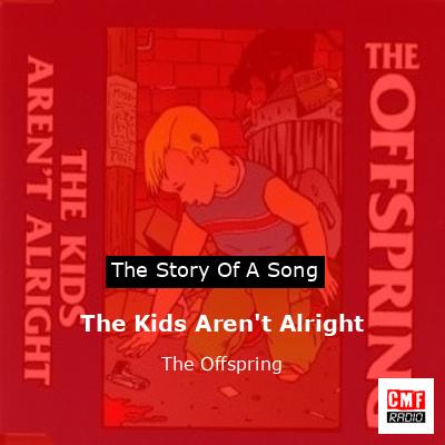 The Kids Aren’t Alright – The Offspring