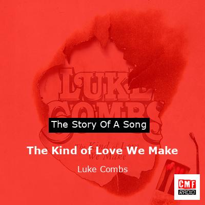 The Kind of Love We Make – Luke Combs