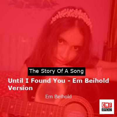 Until I Found You – Em Beihold Version – Em Beihold