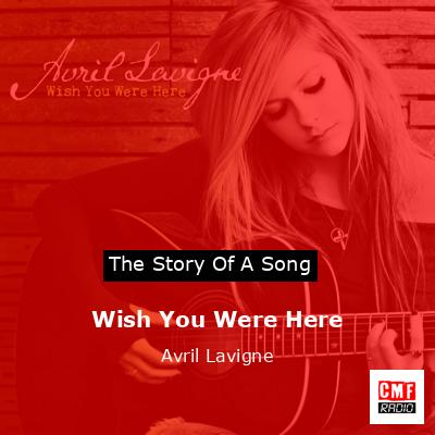 Wish You Were Here – Avril Lavigne