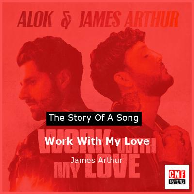 Work With My Love – James Arthur