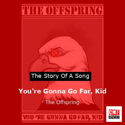 You’re Gonna Go Far, Kid – The Offspring
