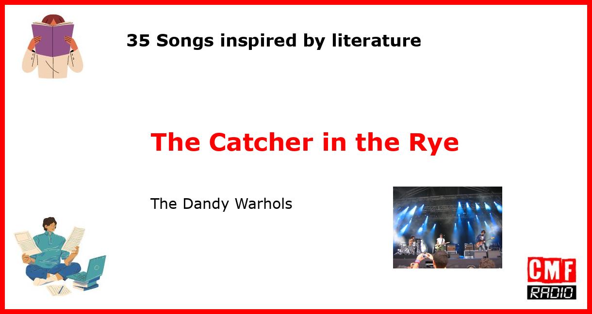 35 Songs inspired by literature: The Catcher in the Rye - The Dandy Warhols