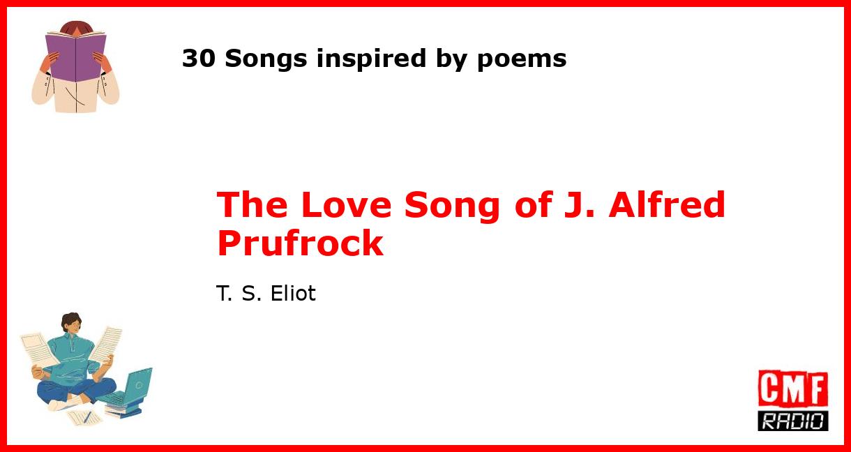 30 Songs inspired by poems: The Love Song of J. Alfred Prufrock - T. S. Eliot