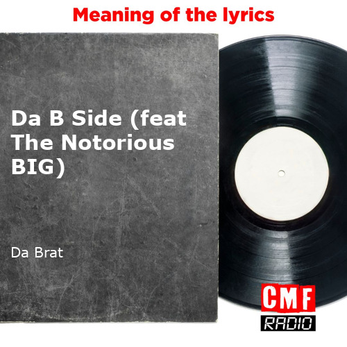 The story and meaning of the song 'Da B Side (feat The Notorious