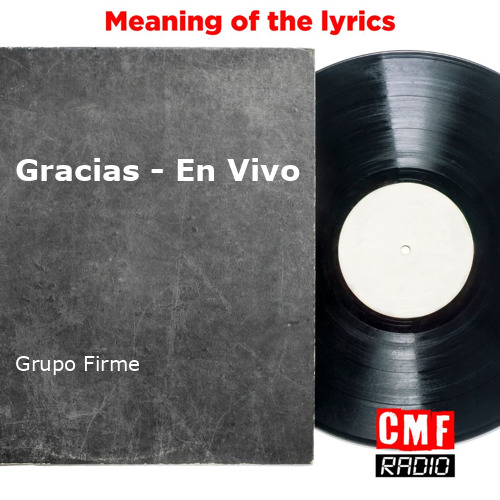 Meaning of Gracias by Grupo Firme (Ft. Grupo Firme)