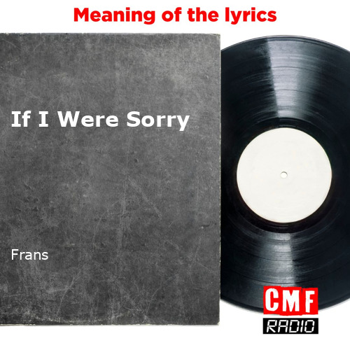 IF I WERE SORRY (TRADUÇÃO) - Frans 