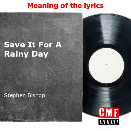 Save It For A Rainy Day by Stephen Bishop - Songfacts