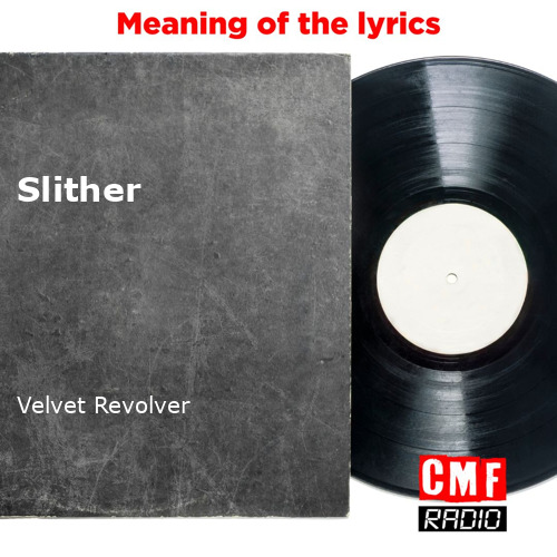 The story and meaning of the song 'Slither - Velvet Revolver