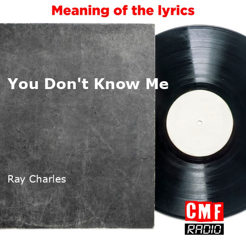 The story and meaning of the song 'You Don't Know Me Ray Charles