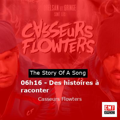 06h16 – Des histoires à raconter – Casseurs Flowters