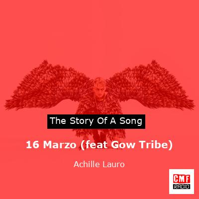 16 Marzo (feat Gow Tribe) – Achille Lauro