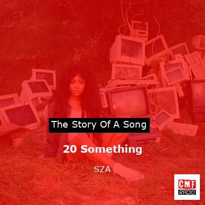 20 Something – SZA