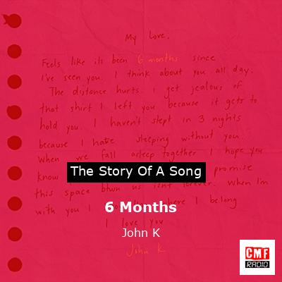 6 Months – John K