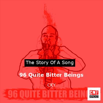 96 Quite Bitter Beings – CKY
